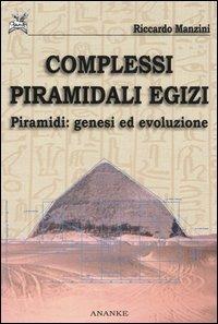 Complessi piramidali egizi. Vol. 1: Piramidi. Genesi ed evoluzione - Riccardo Manzini - copertina