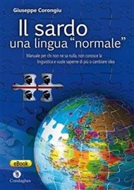 Il sardo. Una lingua «normale». Manuale per chi non ne sa nulla, non conosce la linguistica e vuole saperne di più o cambiare idea