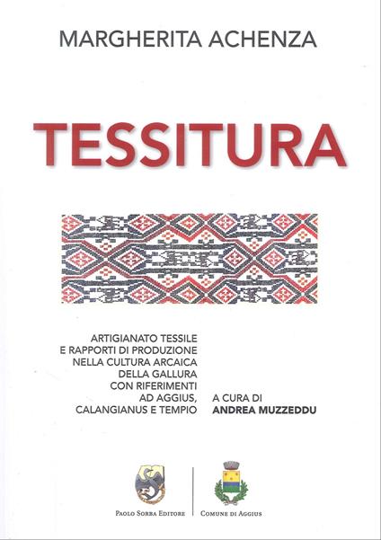 Tessitura. Artigiano tessile e rapporti di produzione nella cultura arcaica della Gallura con riferimenti ad Aggius, Calangianus e Tempio - Margherita Achenza - copertina
