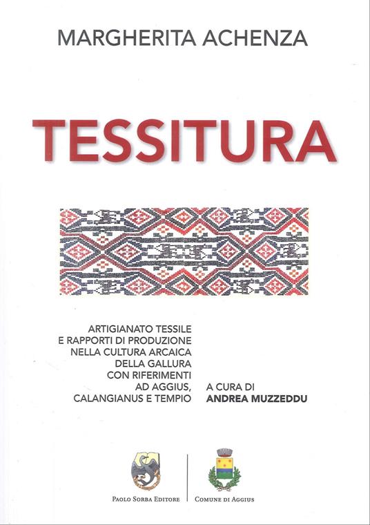 Tessitura. Artigiano tessile e rapporti di produzione nella cultura arcaica della Gallura con riferimenti ad Aggius, Calangianus e Tempio - Margherita Achenza - copertina