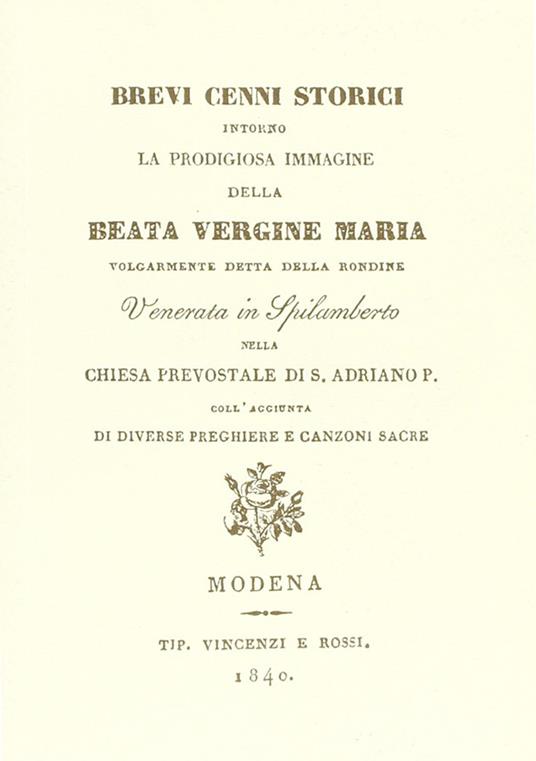 Cenni storici su Beata Vergine Maria volgarmente detta della Rondine Venerata in Spilamberto nella Chiesa prevostale di S. Adriano P. (rist. anast. 1840) - Anonimo - copertina