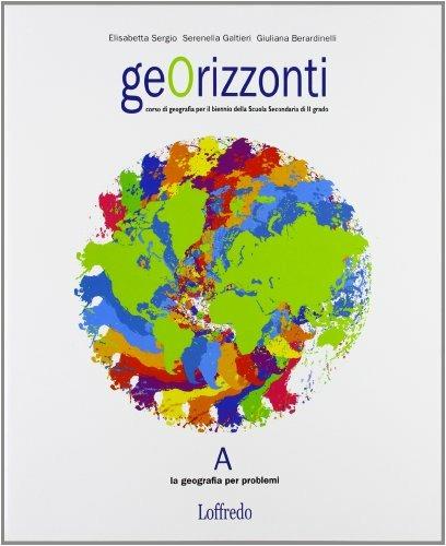 Georizzonti. Corso di geografia. Vol. unico. Per il biennio delle Scuole superiori - Giuliana Belardinelli,Serenella Galtieri,Elisabetta Sergio - copertina