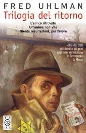 Trilogia del ritorno: L'amico ritrovato-Un'anima non vile-Niente resurrezioni, per favore - Fred Uhlman - copertina