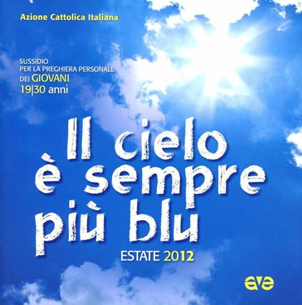 Il cielo è sempre più blu. Estate 2012. Sussidio per la preghiera personale dei giovani 19-30 anni - copertina