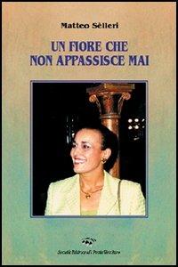 Un fiore che non appassisce mai - Matteo Selleri - copertina
