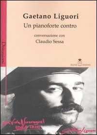 Libro Un pianoforte contro Gaetano Liguori Claudio Sessa