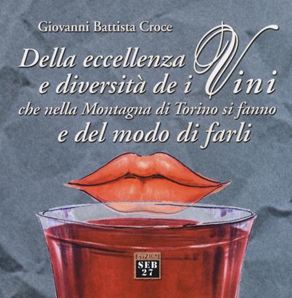 Della eccellenza e diversità de i vini, che nella montagna di Torino si fanno, e del modo di farli - G. Battista Croce - copertina