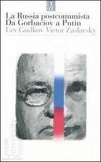 La Russia postcomunista. Da Gorbaciov a Putin - Lev Gudkov,Victor Zaslavsky - copertina