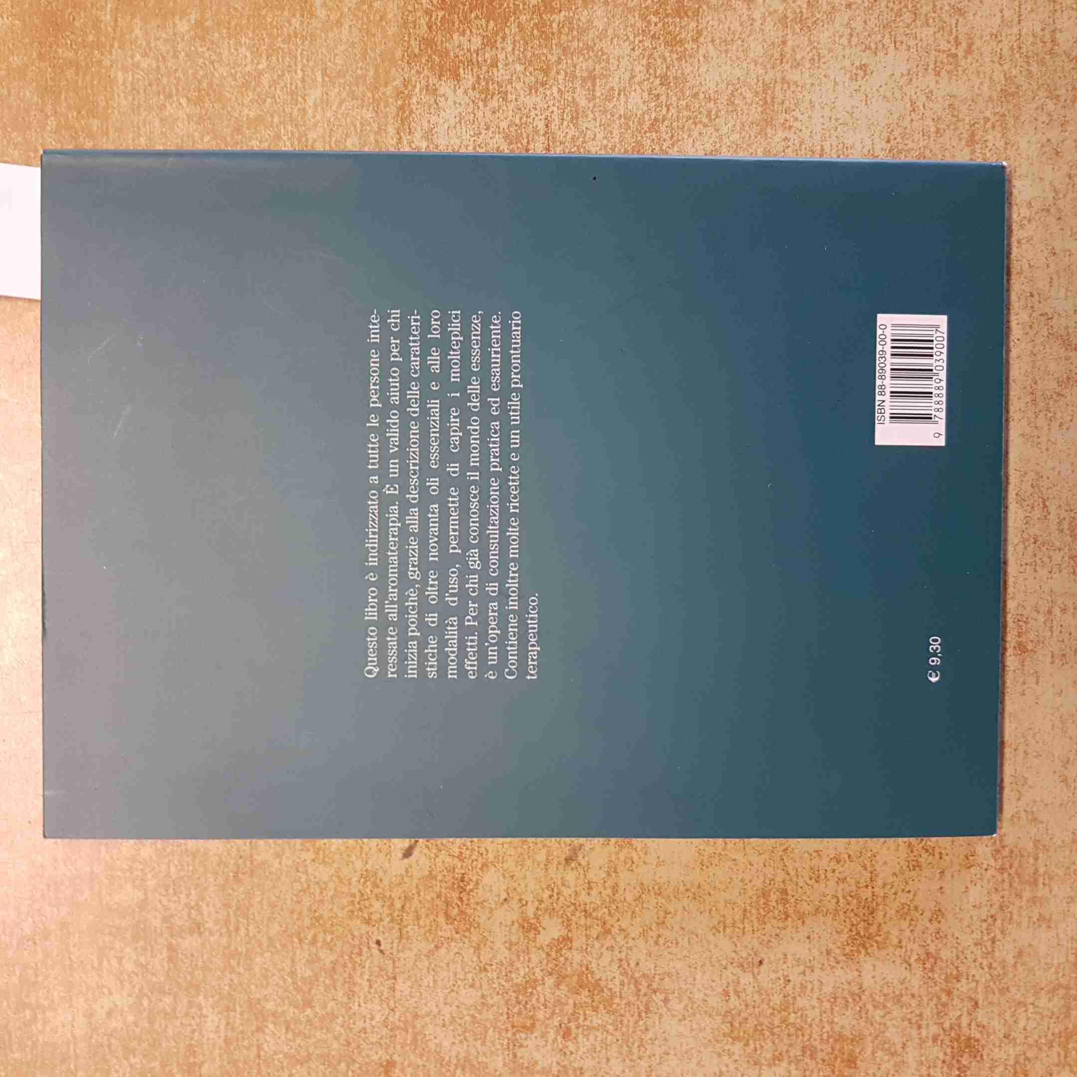 Dizionario degli oli essenziali. Descrizione, uso e indicazioni di oltre 80 oli essenziali