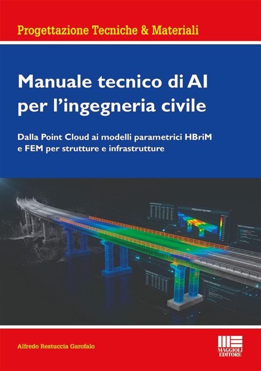 Manuale tecnico di AI per l'ingegneria civile. Dalla Point Cloud ai modelli parametrici HBriM e FEM per strutture e infrastrutture - copertina