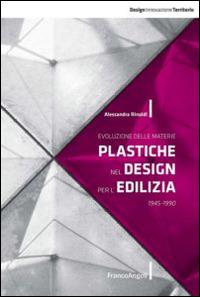 Evoluzione delle materie plastiche nel design per l'edilizia 1945-1990 - Alessandra Rinaldi - copertina
