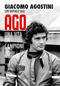 Libro Ago. Una vita da campione Giacomo Agostini Raffaele Sala