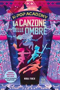 Libro KPop Academy. La canzone delle ombre. Vol. 1: I romanzi non ufficiali per i fan di KPop Demon Hunters Mina Finch