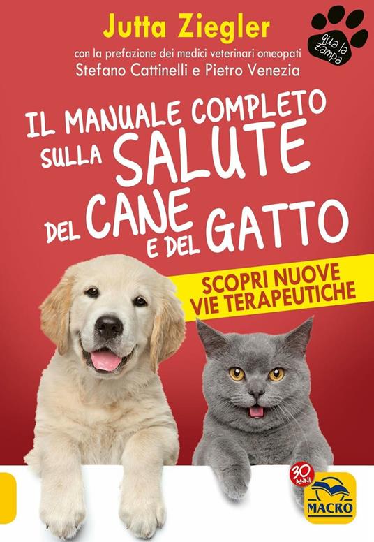 Il manuale completo sulla salute del cane e del gatto. Scopri nuove vie terapeutiche - Jutta Ziegler,Stefano Cattinelli,Pietro Venezia - ebook