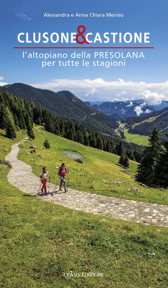Clusone e Castione. L'altopiano della Presolana per tutte le stagioni - Alessandra Merisio,Anna Chiara Merisio - copertina
