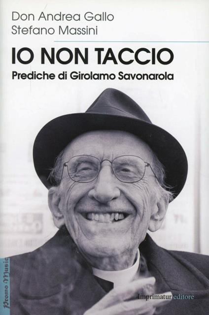 Io non taccio. Prediche di Girolamo Savonarola - Stefano Massini,Andrea Gallo - copertina