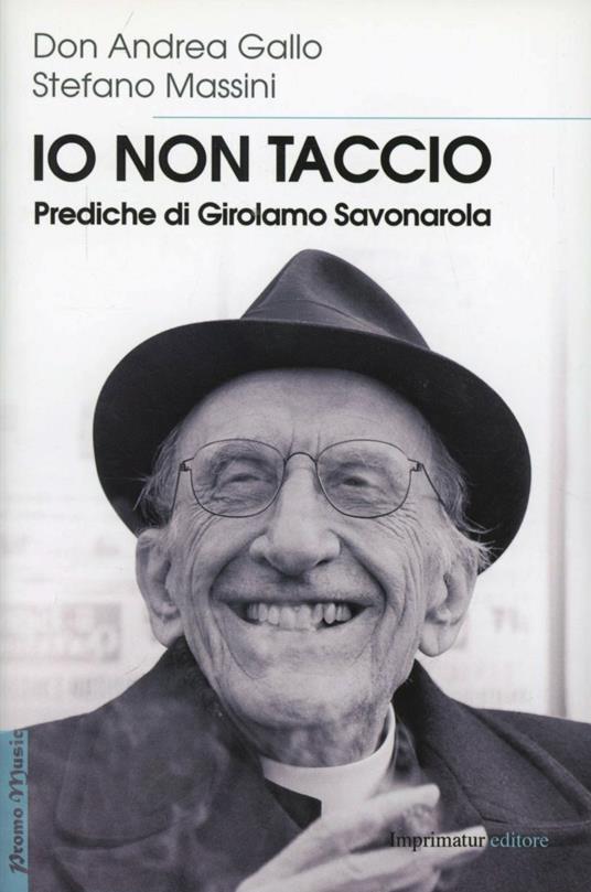 Io non taccio. Prediche di Girolamo Savonarola - Stefano Massini,Andrea Gallo - copertina