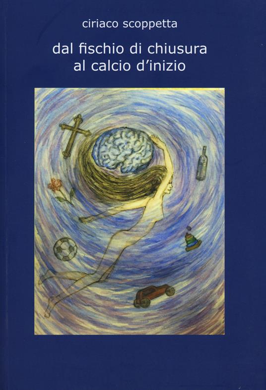Dal fischio di chiusura al calcio d'inizio - Ciriaco Scoppetta - copertina