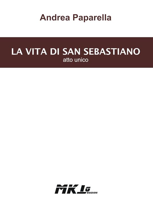 La vita di san Sebastiano. Atto unico - Andrea Paparella - copertina