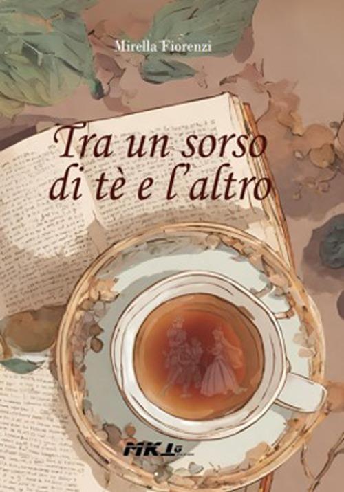 Tra un sorso di tè e l'altro - Mirella Fiorenzi - copertina
