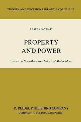 Property and Power: Towards a Non-Marxian Historical Materialism - Lesz Nowak - cover