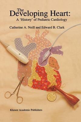 The Developing Heart: A ‘History’ of Pediatric Cardiology - cover