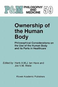 Ownership of the Human Body: Philosophical Considerations on the Use of the Human Body and its Parts in Healthcare - cover