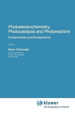 Photoelectrochemistry, Photocatalysis and Photoreactors Fundamentals and Developments - cover
