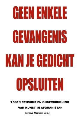 Geen enkele gevangenis kan je gedicht opsluiten: Tegen censuur en onderdrukking van kunst in Afghanistan - cover