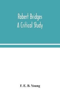 Robert Bridges; a critical study - F E B Young - cover