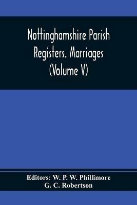 Nottinghamshire Parish Registers. Marriages (Volume V) - G C Robertson - cover