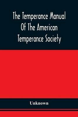 The Temperance Manual Of The American Temperance Society: For The Young Men Of The United States - cover