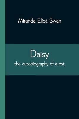Daisy: the autobiography of a cat - Miranda Eliot Swan - cover