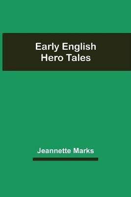 Early English Hero Tales - Jeannette Marks - cover