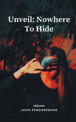 Unveil: Nowhere to Hide - Juvie Penohermoso - cover