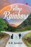 FOLLOW THE RAINBOW - R.R. Jaruhar - cover