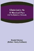 Libro in inglese Christianity As A Mystical Fact; And The Mysteries of Antiquity  - Rudolf Steiner