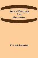 Animal Parasites and Messmates - P J Van Beneden - cover