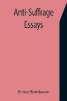 Anti-Suffrage Essays - Ernest Bernbaum - cover