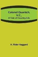 Colonel Quaritch, V.C.; A Tale of Country Life - H Rider Haggard - cover