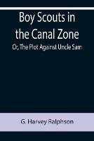 Libro in inglese Boy Scouts in the Canal Zone; Or, The Plot Against Uncle Sam  - G Harvey Ralphson