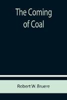 The Coming of Coal - Robert W Bruere - cover