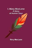 I, Mary MacLane; A Diary of Human Days - Mary Maclane - cover