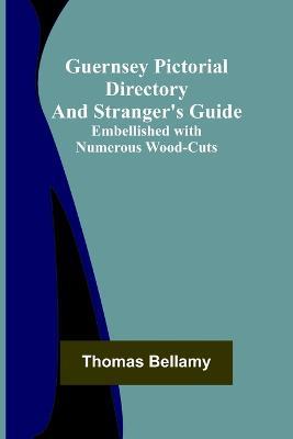 Guernsey Pictorial Directory and Stranger's Guide; Embellished with Numerous Wood-cuts - Thomas Bellamy - cover