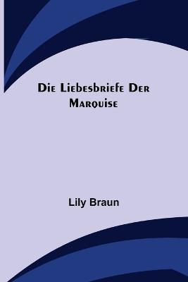 Die Liebesbriefe der Marquise - Lily Braun - cover