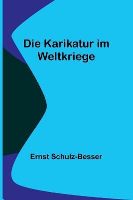 Die Karikatur im Weltkriege - Ernst Schulz-Besser - cover