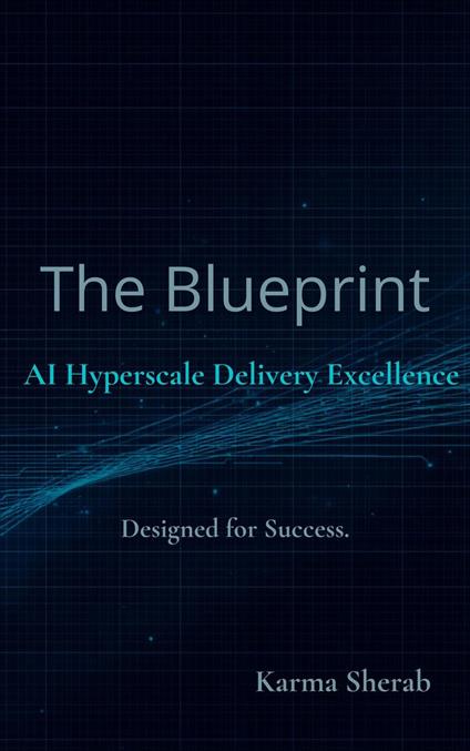 The Blueprint - AI Hyperscale Delivery Excellence "Designed for Success"