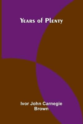 Years of Plenty - Ivor John Carnegie Brown - cover