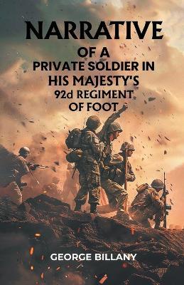 Narrative of a Private Soldier in His Majesty's 92d Regiment of Foot - George Billany - cover