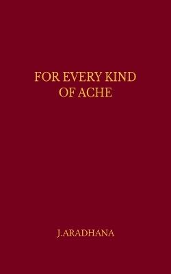 For Every Kind Of Ache - J Aradhana - cover